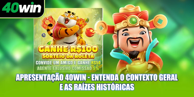 Apresentação 40WIN - Entenda o contexto geral e as raízes históricas