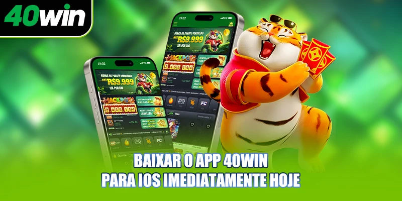 Baixar o app 40WIN para IOS imediatamente hoje