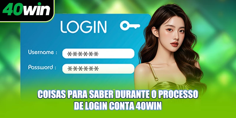 Coisas para saber durante o processo de login conta 40WIN