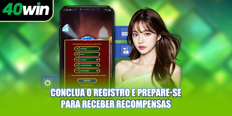 Conclua o registro e prepare-se para receber recompensas