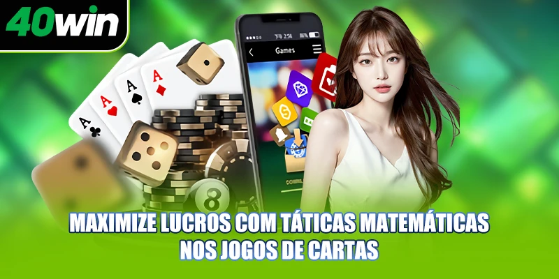 Maximize lucros com táticas matemáticas nos jogos de cartas 