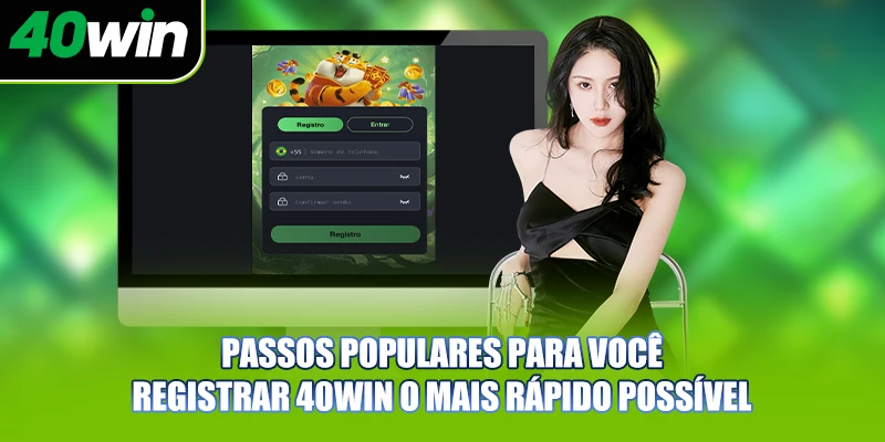 Passos populares para você registrar 40WIN o mais rápido possível