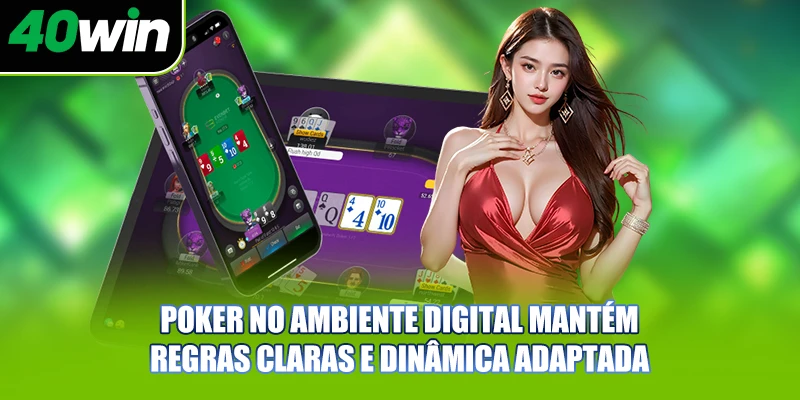 Poker no ambiente digital mantém regras claras e dinâmica adaptada