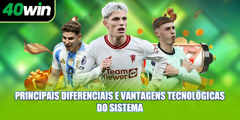 Apostas Esportivas 40WIN | O Ápice Da Diversão Online 2 Principais diferenciais e vantagens tecnológicas do sistema