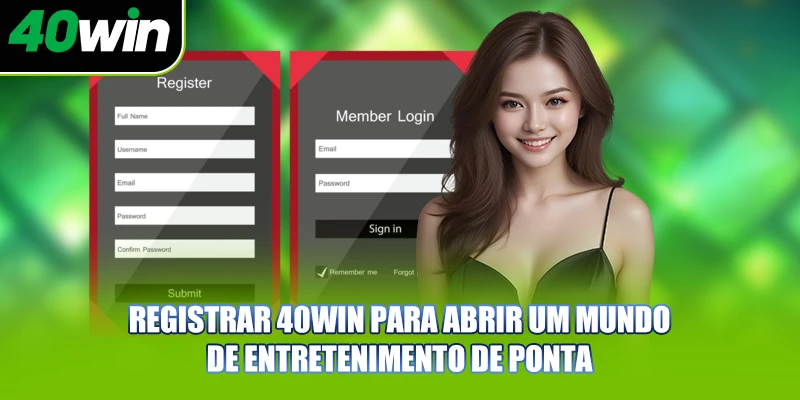 Registrar 40WIN para abrir um mundo de entretenimento de ponta