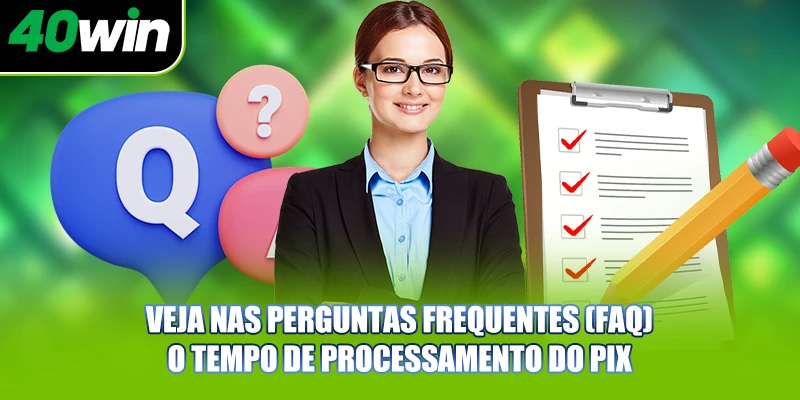 Veja nas perguntas frequentes (FAQ) o tempo de processamento do PIX